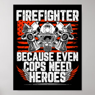 Even Cops Need Heroes Fireman Gift Proud Firefight Poster