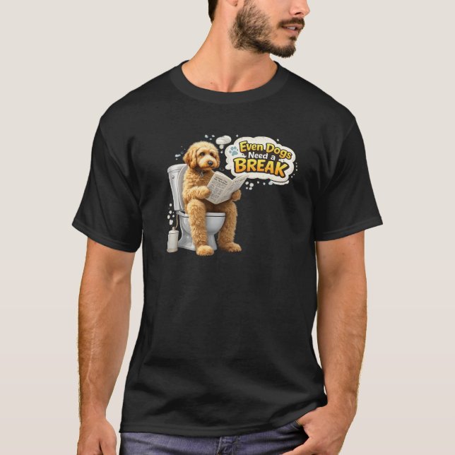 Even Dogs Need a Break Funny Dog Bathroom Humor T-Shirt (Front)