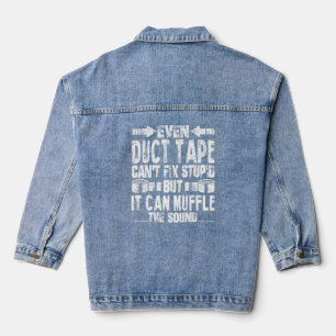 Even Duct Tape Can't Fix Stupid Funny  Denim Jacket