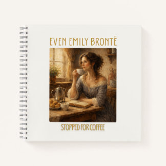 Even Emily Brontë Stopped for Coffee Notebook