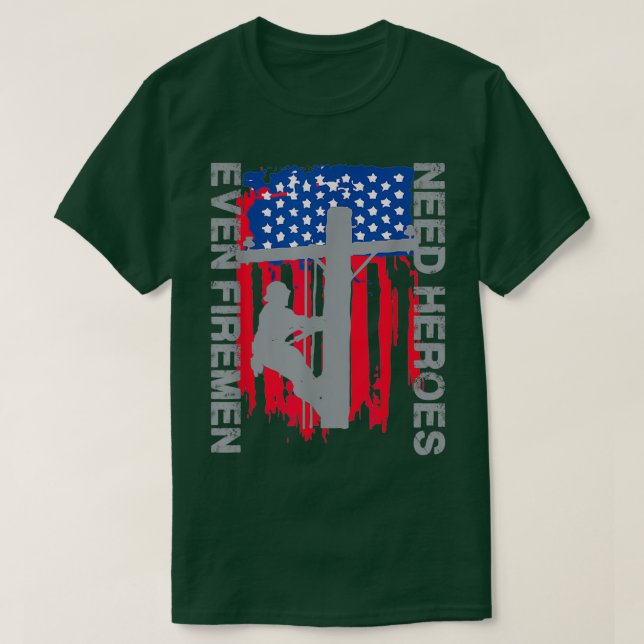 Even Firemen need heroes Lineman T-Shirt (Design Front)