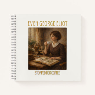 Even George Eliot Stopped for Coffee Notebook