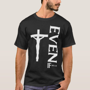 Even If Daniel 318  Faith  Bible Verse  Bible Quot T-Shirt