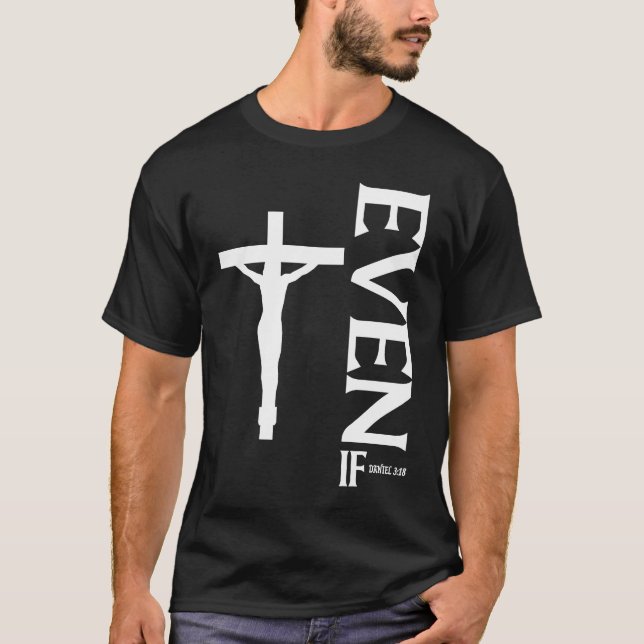 Even If Daniel 318  Faith  Bible Verse  Bible Quot T-Shirt (Front)