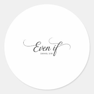 Even If Daniel 3_18 Christian Bible Verse Faith  Classic Round Sticker