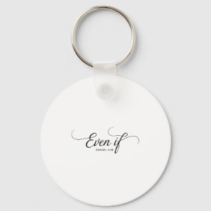 Even If Daniel 3_18 Christian Bible Verse Faith  Key Ring