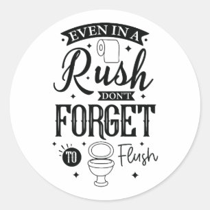 Even in a Rush, Don’t Forget to Flush – Funny Bath Classic Round Sticker