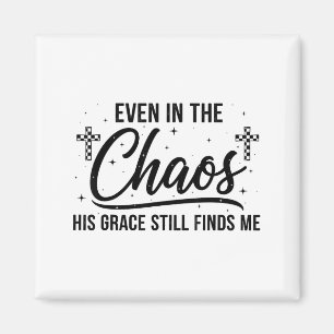 Even In Chaos His Grace Still Finds Me Christian Magnet