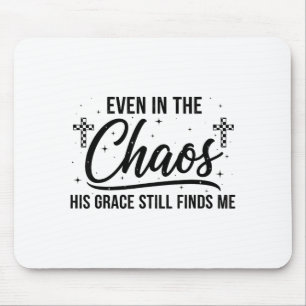 Even In Chaos His Grace Still Finds Me Christian Mouse Pad