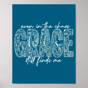 Even in the chaos grace finds me christian faith poster