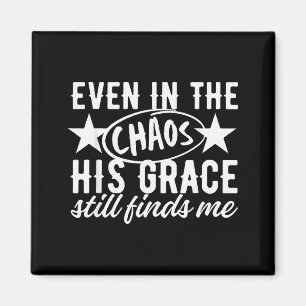 Even In The Chaos His Grace Still Finds Me Christi Magnet