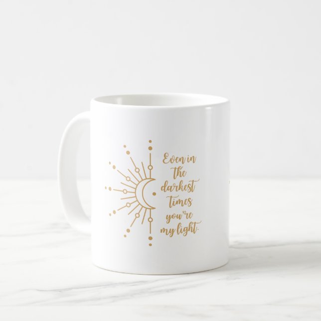 Even in the darkest times, you're my light Mug (Front Left)