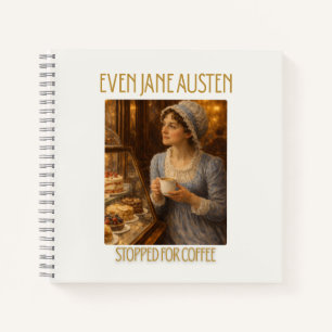 Even Jane Austen Stopped for Coffee - Notebook