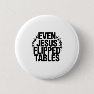 Even Jesus Flipped Tables Funny Jesus Lovers Chris 6 Cm Round Badge