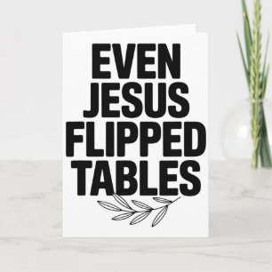 Even Jesus Flipped Tables Funny Jesus Lovers Chris Card