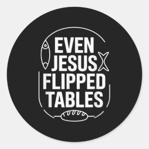 Even Jesus Flipped Tables Funny Jesus Lovers Chris Classic Round Sticker