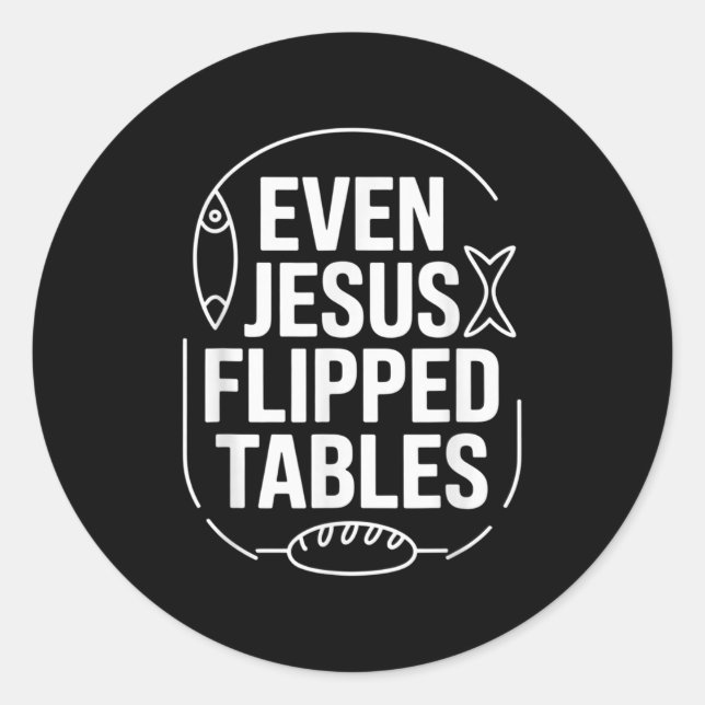 Even Jesus Flipped Tables Funny Jesus Lovers Chris Classic Round Sticker (Front)