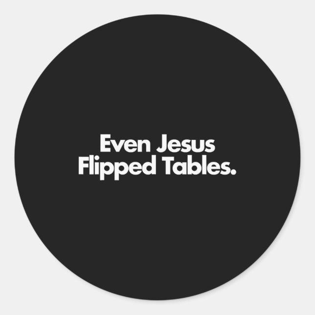 Even Jesus Flipped Tables Funny Jesus Lovers Chris Classic Round Sticker (Front)