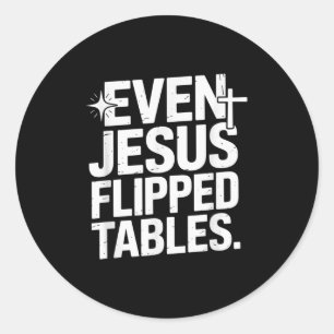 Even Jesus Flipped Tables Funny Jesus Lovers Chris Classic Round Sticker