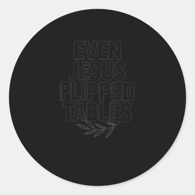 Even Jesus Flipped Tables Funny Jesus Lovers Chris Classic Round Sticker (Front)