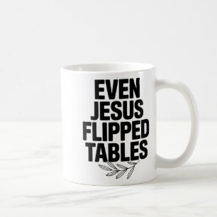 Even Jesus Flipped Tables Funny Jesus Lovers Chris Coffee Mug