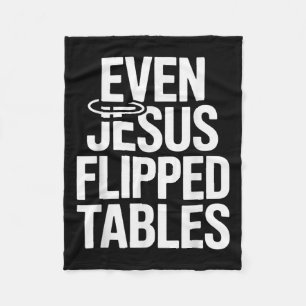Even Jesus Flipped Tables Funny Jesus Lovers Chris Fleece Blanket