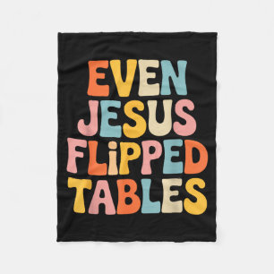 Even Jesus Flipped Tables Funny Jesus Lovers Chris Fleece Blanket
