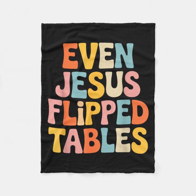Even Jesus Flipped Tables Funny Jesus Lovers Chris Fleece Blanket (Front)