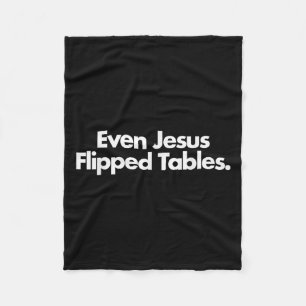 Even Jesus Flipped Tables Funny Jesus Lovers Chris Fleece Blanket