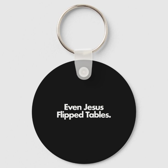 Even Jesus Flipped Tables Funny Jesus Lovers Chris Key Ring (Front)