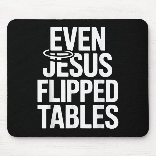 Even Jesus Flipped Tables Funny Jesus Lovers Chris Mouse Pad (Front)