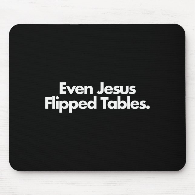 Even Jesus Flipped Tables Funny Jesus Lovers Chris Mouse Pad (Front)