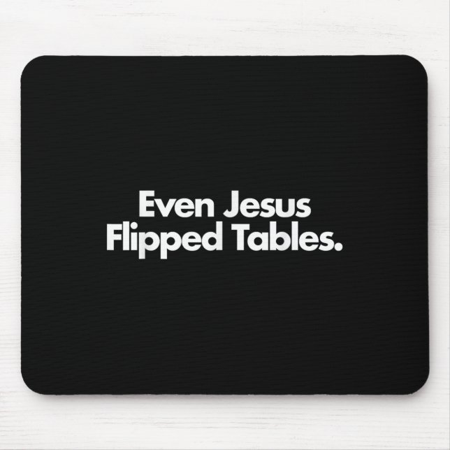 Even Jesus Flipped Tables Funny Jesus Lovers Chris Mouse Pad (Front)