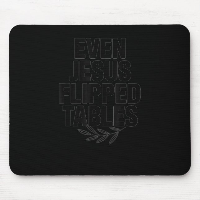 Even Jesus Flipped Tables Funny Jesus Lovers Chris Mouse Pad (Front)