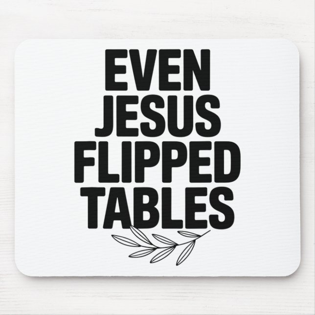 Even Jesus Flipped Tables Funny Jesus Lovers Chris Mouse Pad (Front)