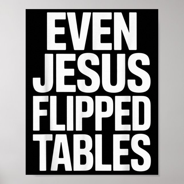 Even Jesus Flipped Tables Funny Jesus Lovers Chris Poster (Front)