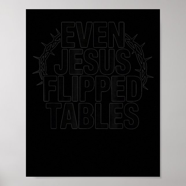 Even Jesus Flipped Tables Funny Jesus Lovers Chris Poster (Front)