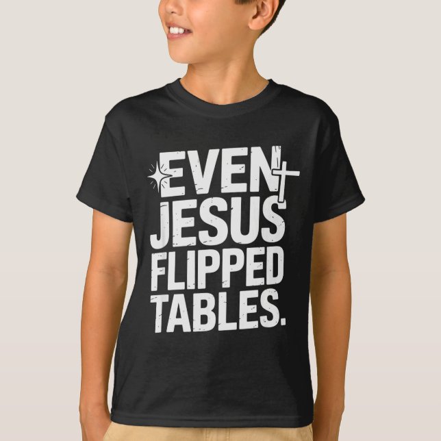 Even Jesus Flipped Tables Funny Jesus Lovers Chris T-Shirt (Front)