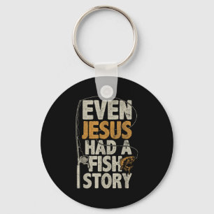 Even Jesus Had A Fish Story B Fisherman Dad Fishin Key Ring