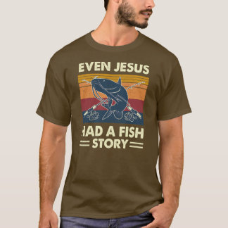 Even Jesus Had A Fish Story Catfish Catfishing T-Shirt