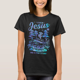 Even Jesus Had A Fish Story Christian Dad Fishing T-Shirt