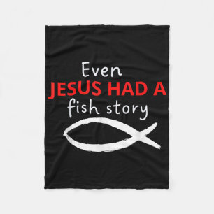 Even Jesus Had A Fish Story Christian Fishing Fleece Blanket