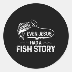 Even Jesus Had A Fish Story Cute Fishing Lover Classic Round Sticker