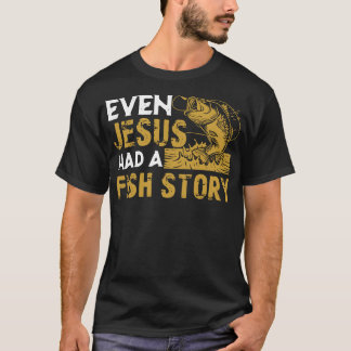 Even Jesus Had A Fish Story Fishing Enthusiast Gif T-Shirt