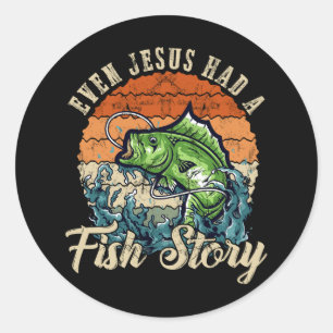 Even Jesus Had A Fish Story Funny Fishing Fisherma Classic Round Sticker