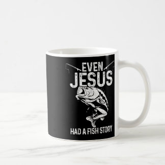 Even Jesus Had A Fish Story Funny Fishing Fisherma Coffee Mug