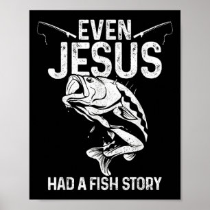Even Jesus Had A Fish Story Funny Fishing Fisherma Poster