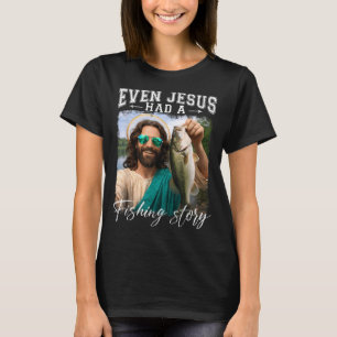Even jesus had a fishing story funnyfishing T-Shirt