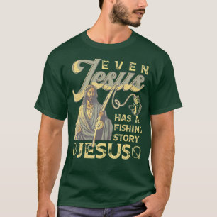 Even Jesus Has A Fishing Story Funny Christian Fis T-Shirt