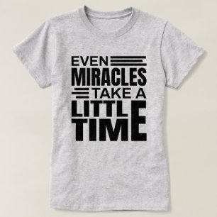 Even Miracles - Inspirational Quote T-Shirt